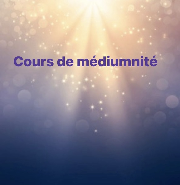 Cours mensuels de médiumnité jeudi ou samedi